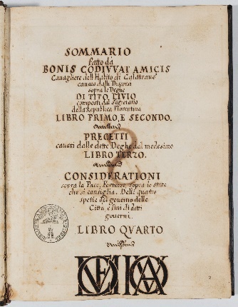 Sommario fatto da Bonis codiuvat amicis cavato dalli discorsi sopra le Deghe di Tito Livio... Precetti cavati dalle dette Deghe... Considerazioni sopra la pace, Fortezze, sopra lo Stato che si consiglia.